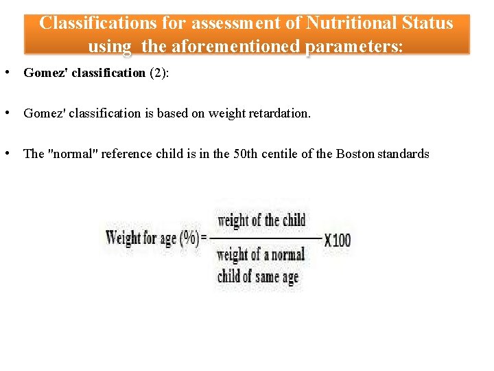 Classifications for assessment of Nutritional Status using the aforementioned parameters: • Gomez' classification (2):