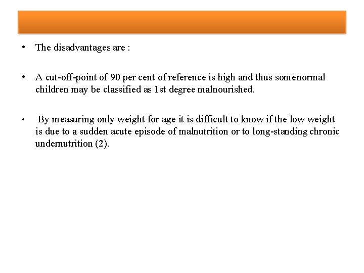  • The disadvantages are : • A cut-off-point of 90 per cent of