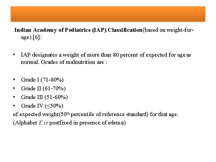 Indian Academy of Pediatrics (IAP) Classification(based on weight-forage) [6]: • IAP designates a weight