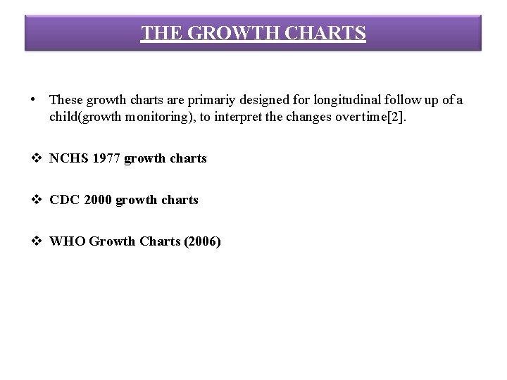 THE GROWTH CHARTS • These growth charts are primariy designed for longitudinal follow up