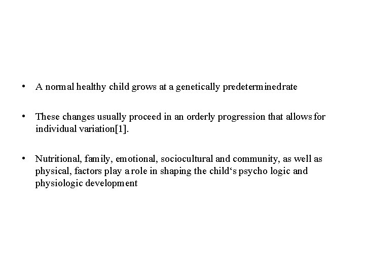  • A normal healthy child grows at a genetically predetermined rate • These
