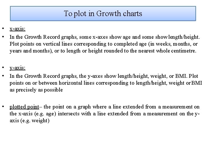 To plot in Growth charts • x-axis: • In the Growth Record graphs, some