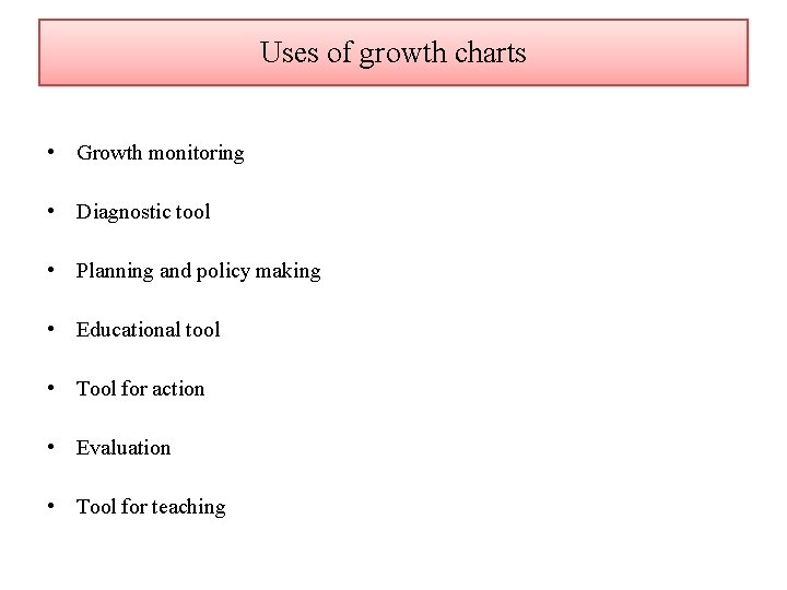 Uses of growth charts • Growth monitoring • Diagnostic tool • Planning and policy