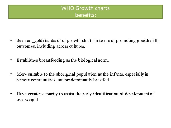 WHO Growth charts benefits: • Seen as ‗gold standard‘ of growth charts in terms