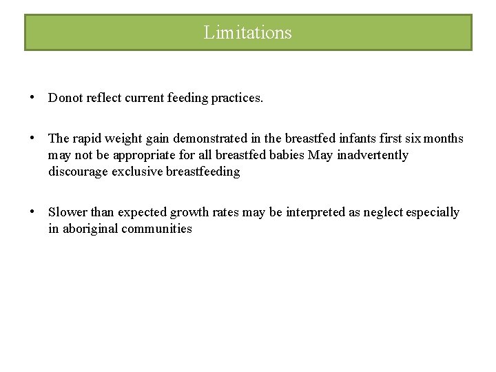 Limitations • Donot reflect current feeding practices. • The rapid weight gain demonstrated in