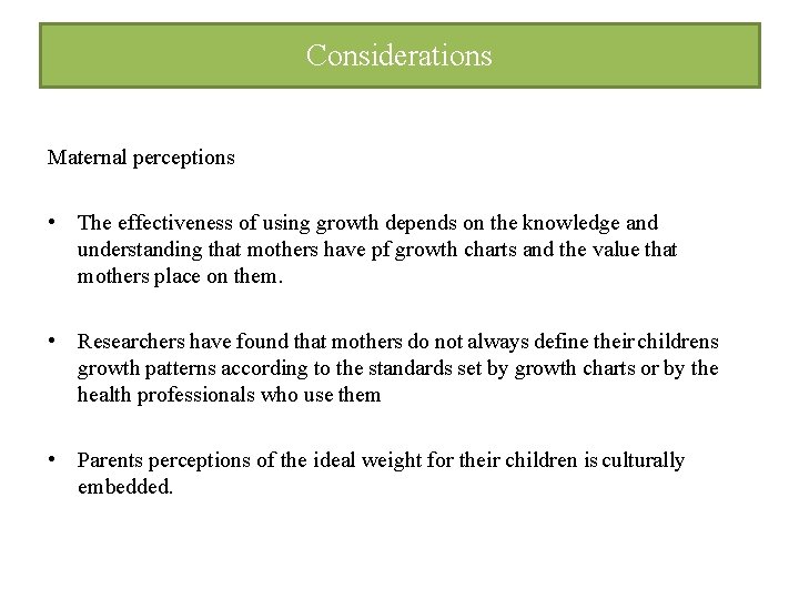 Considerations Maternal perceptions • The effectiveness of using growth depends on the knowledge and