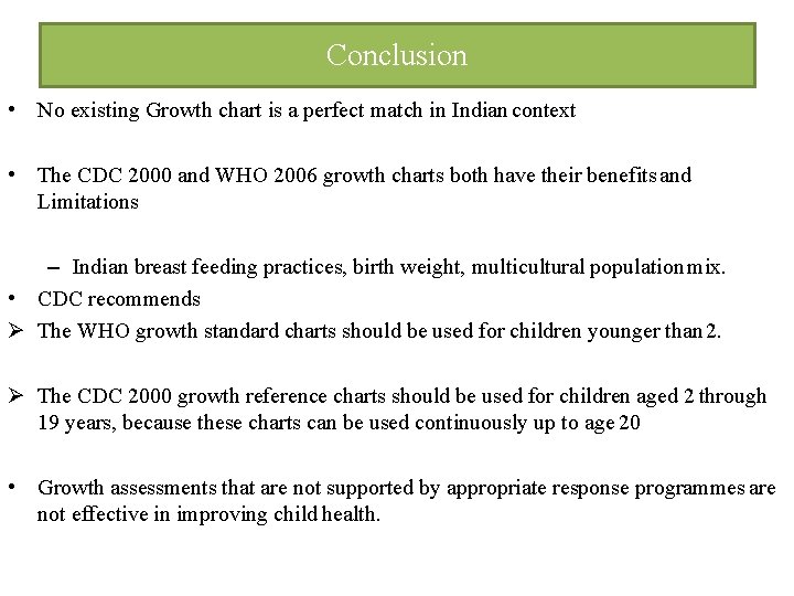 Conclusion • No existing Growth chart is a perfect match in Indian context •