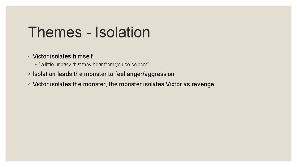 Themes - Isolation ◦ Victor isolates himself ◦ “a little uneasy that they hear