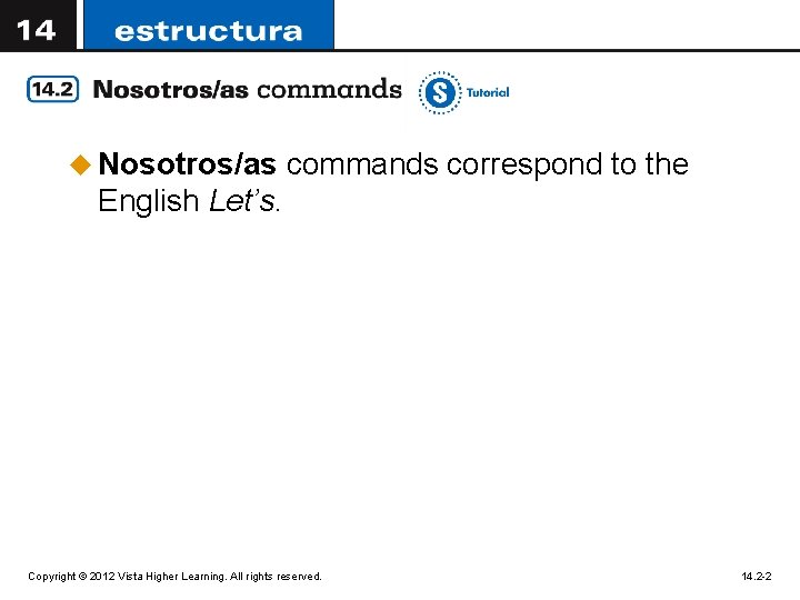 u Nosotros/as commands correspond to the English Let’s. Copyright © 2012 Vista Higher Learning.