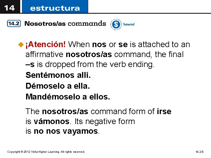 u ¡Atención! When nos or se is attached to an affirmative nosotros/as command, the