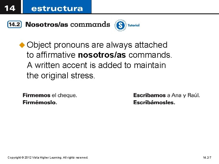 u Object pronouns are always attached to affirmative nosotros/as commands. A written accent is