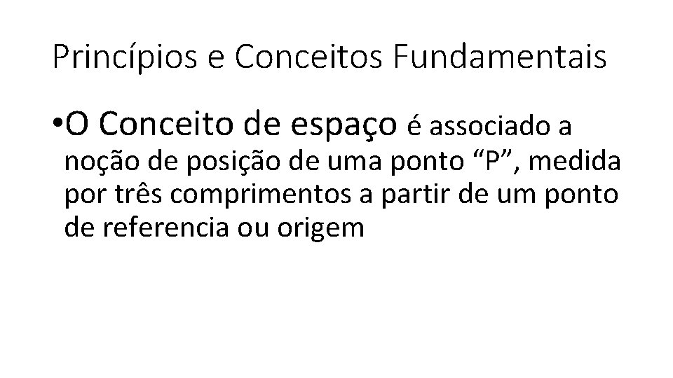 Princípios e Conceitos Fundamentais • O Conceito de espaço é associado a noção de