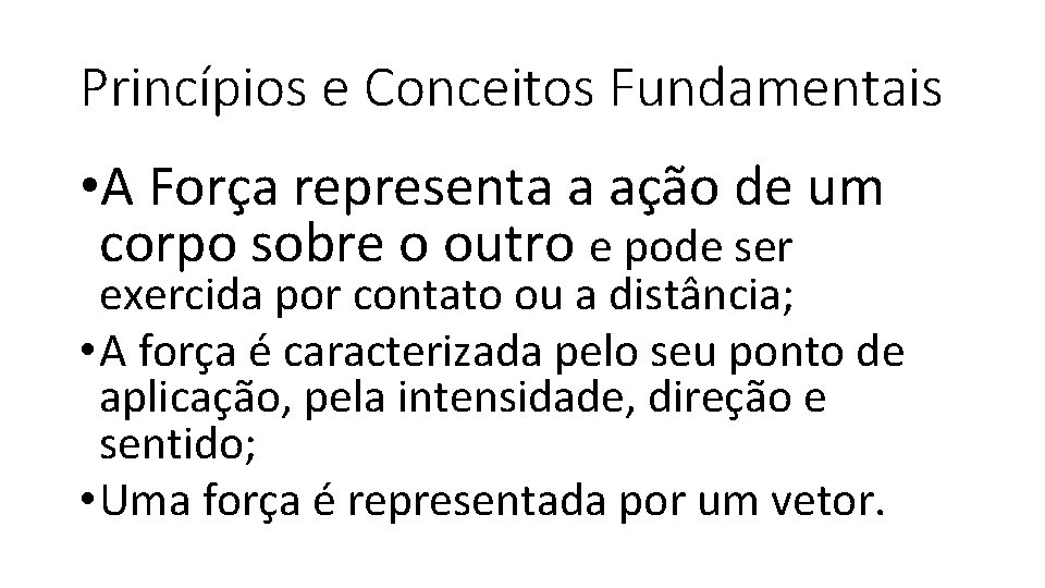 Princípios e Conceitos Fundamentais • A Força representa a ação de um corpo sobre