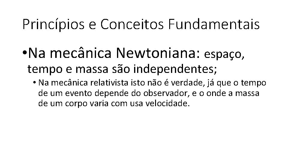 Princípios e Conceitos Fundamentais • Na mecânica Newtoniana: espaço, tempo e massa são independentes;