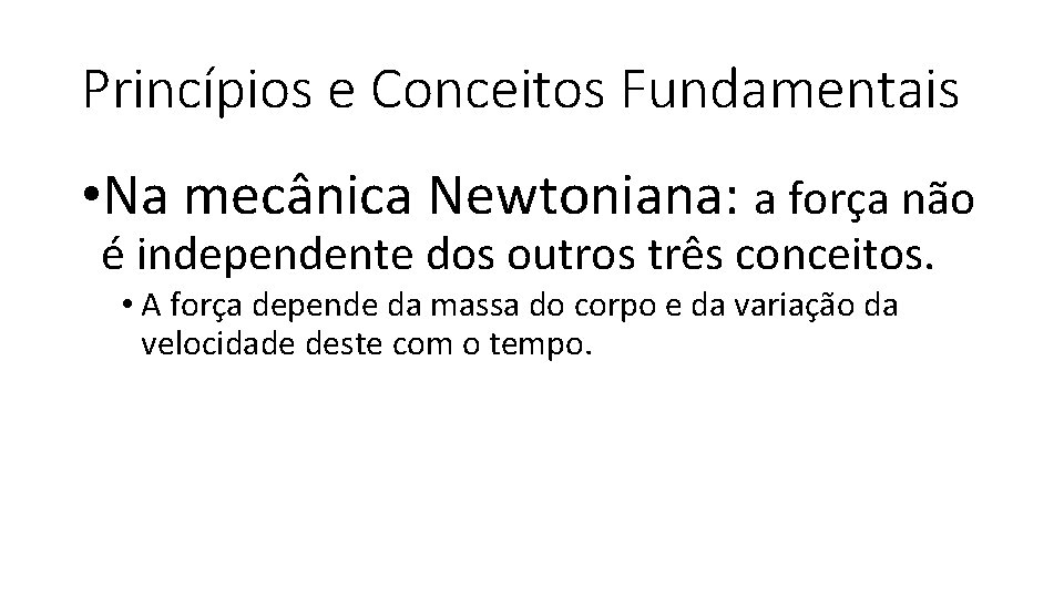 Princípios e Conceitos Fundamentais • Na mecânica Newtoniana: a força não é independente dos