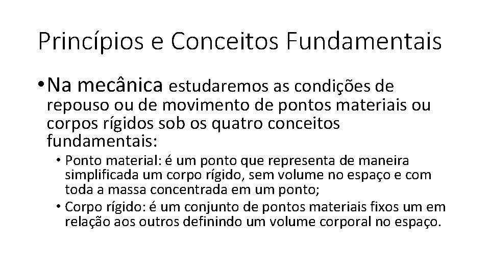 Princípios e Conceitos Fundamentais • Na mecânica estudaremos as condições de repouso ou de