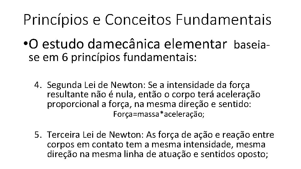 Princípios e Conceitos Fundamentais • O estudo damecânica elementar baseiase em 6 princípios fundamentais: