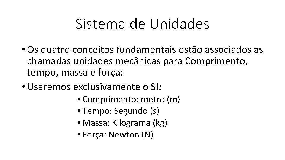 Sistema de Unidades • Os quatro conceitos fundamentais estão associados as chamadas unidades mecânicas