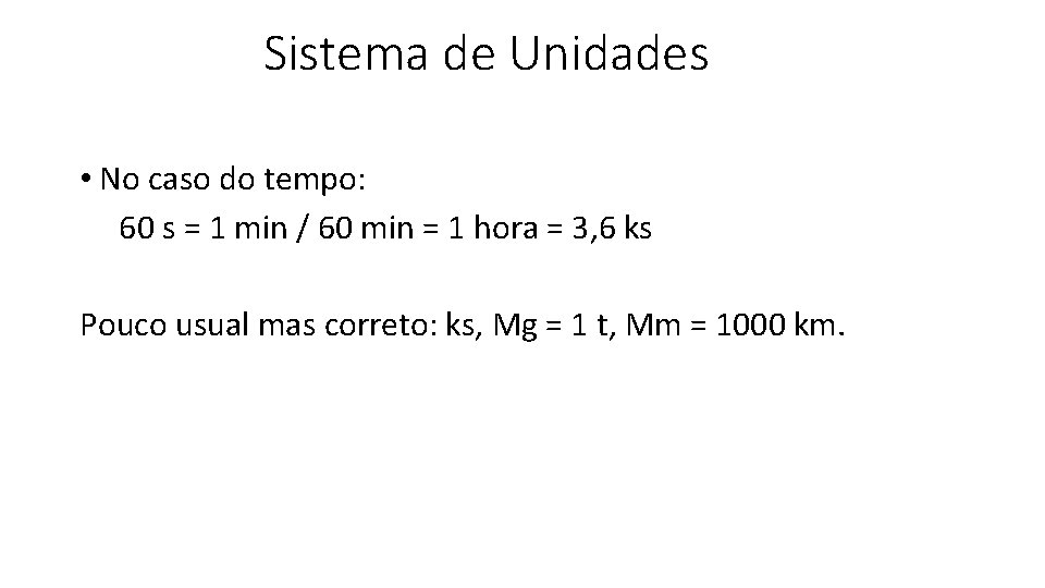 Sistema de Unidades • No caso do tempo: 60 s = 1 min /