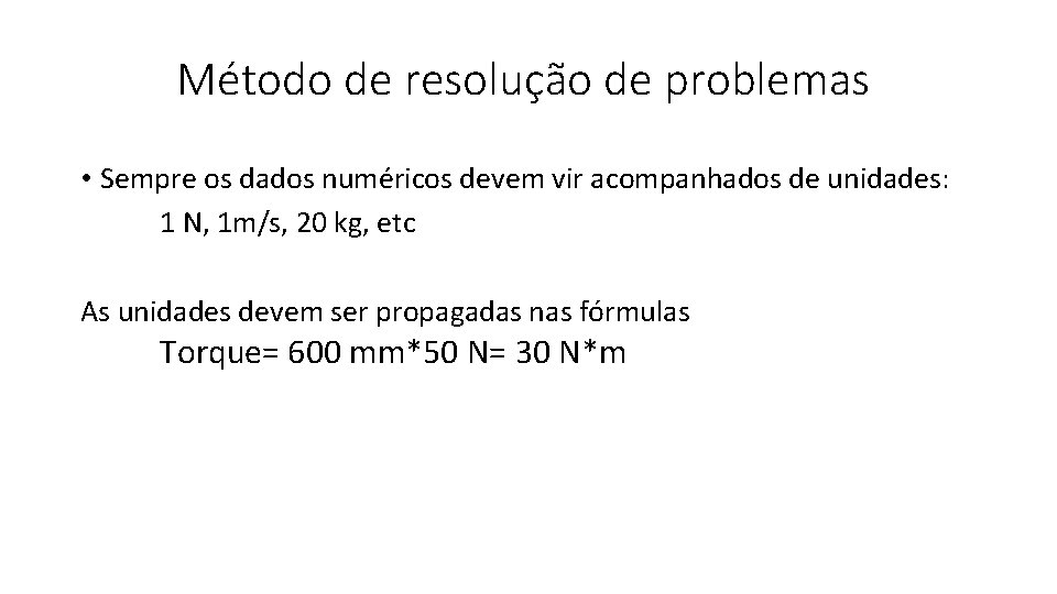 Método de resolução de problemas • Sempre os dados numéricos devem vir acompanhados de