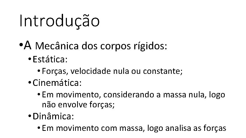 Introdução • A Mecânica dos corpos rígidos: • Estática: • Forças, velocidade nula ou