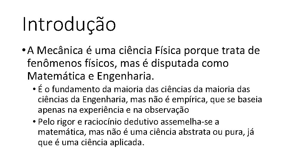 Introdução • A Mecânica é uma ciência Física porque trata de fenômenos físicos, mas