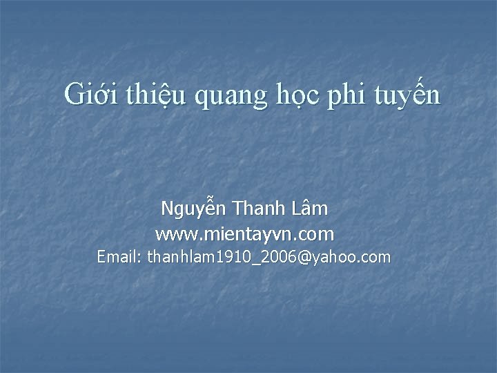 Giới thiệu quang học phi tuyến Nguyễn Thanh Lâm www. mientayvn. com Email: thanhlam