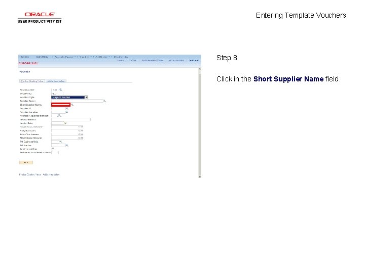 Entering Template Vouchers Step 8 Click in the Short Supplier Name field. 
