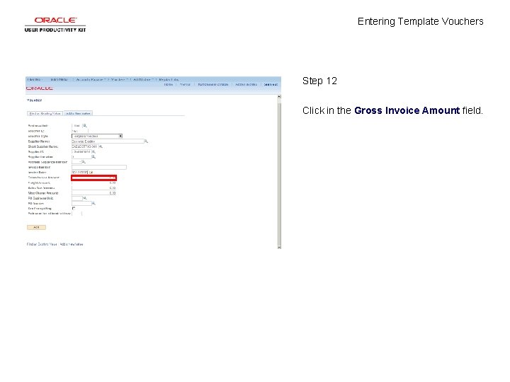 Entering Template Vouchers Step 12 Click in the Gross Invoice Amount field. 