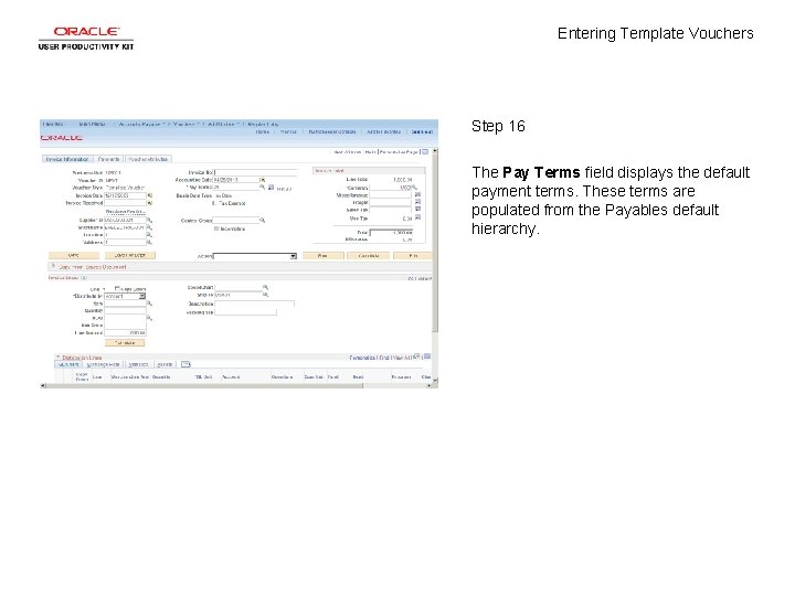 Entering Template Vouchers Step 16 The Pay Terms field displays the default payment terms.