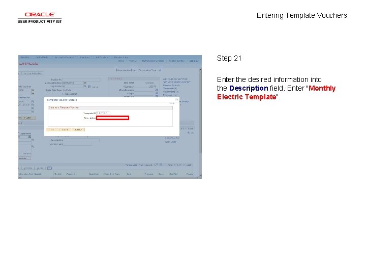 Entering Template Vouchers Step 21 Enter the desired information into the Description field. Enter