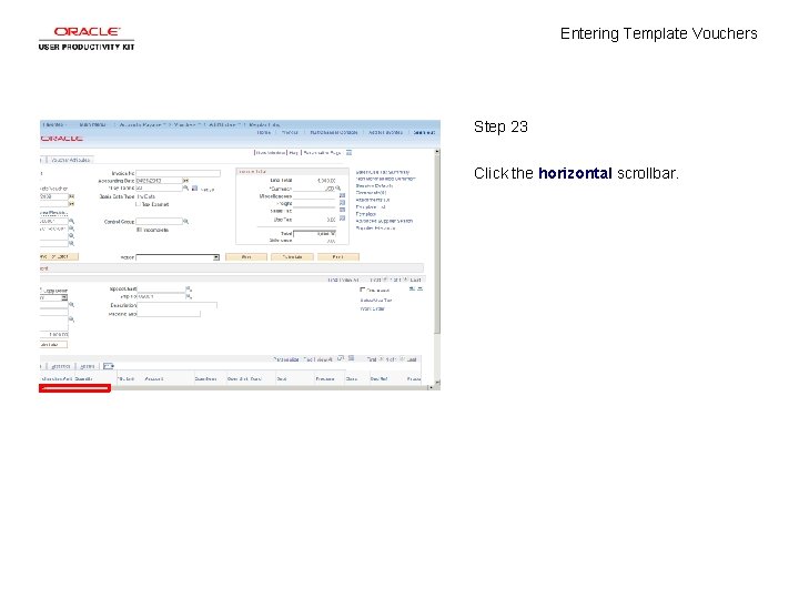 Entering Template Vouchers Step 23 Click the horizontal scrollbar. 