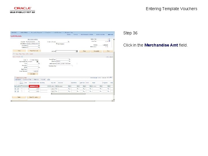 Entering Template Vouchers Step 36 Click in the Merchandise Amt field. 