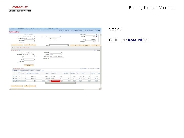 Entering Template Vouchers Step 46 Click in the Account field. 