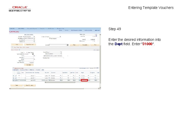 Entering Template Vouchers Step 49 Enter the desired information into the Dept field. Enter