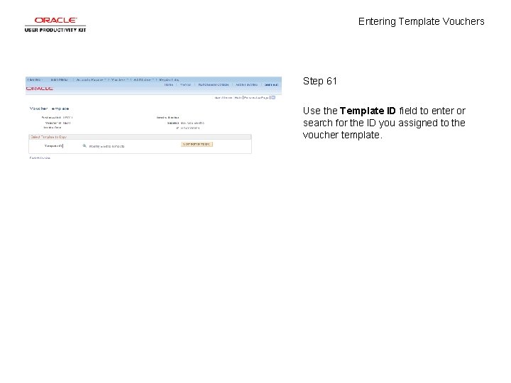 Entering Template Vouchers Step 61 Use the Template ID field to enter or search