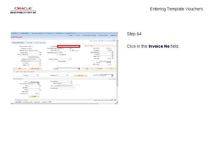 Entering Template Vouchers Step 64 Click in the Invoice No field. 