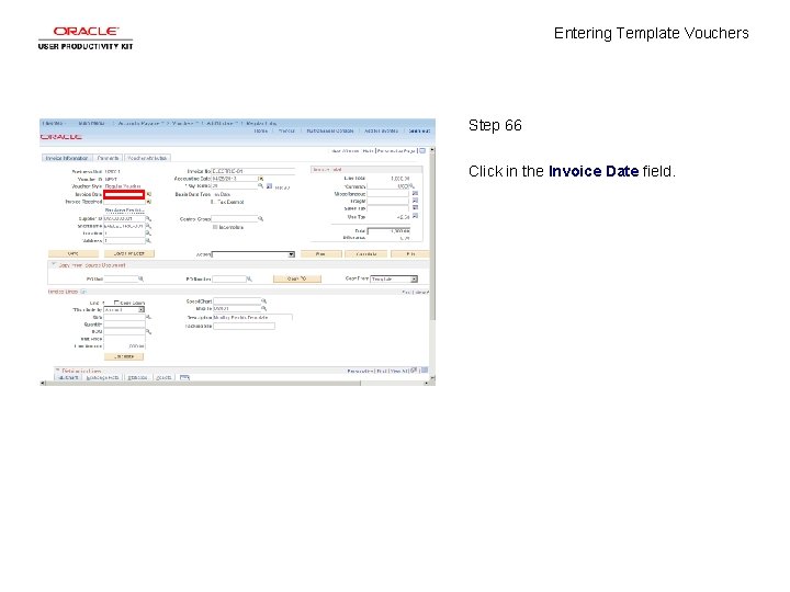 Entering Template Vouchers Step 66 Click in the Invoice Date field. 