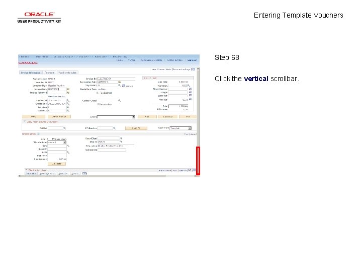 Entering Template Vouchers Step 68 Click the vertical scrollbar. 