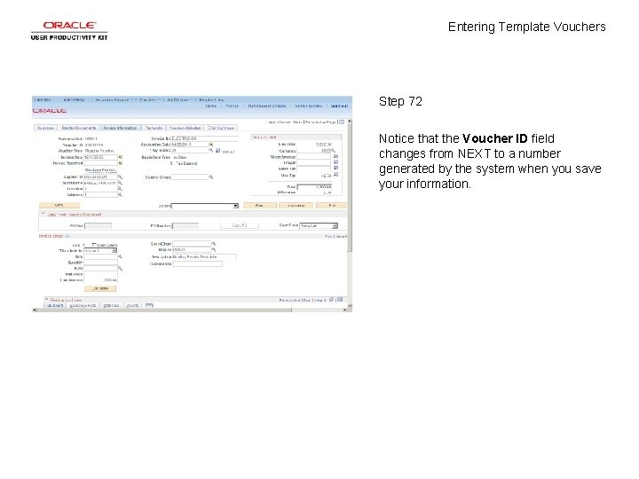 Entering Template Vouchers Step 72 Notice that the Voucher ID field changes from NEXT