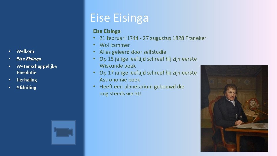 Eise Eisinga • • • Welkom Eise Eisinga Wetenschappelijke Revolutie Herhaling Afsluiting Eise Eisinga