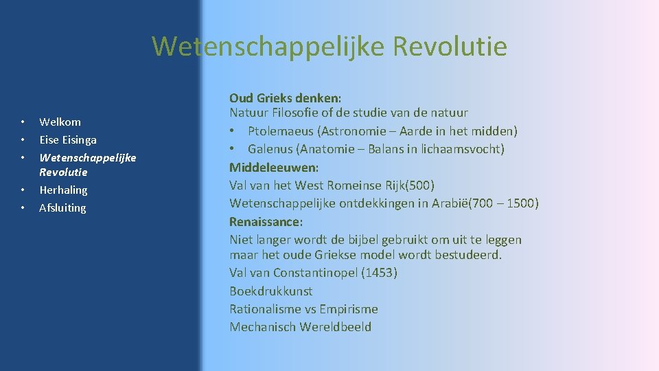 Wetenschappelijke Revolutie • • • Welkom Eise Eisinga Wetenschappelijke Revolutie Herhaling Afsluiting Oud Grieks