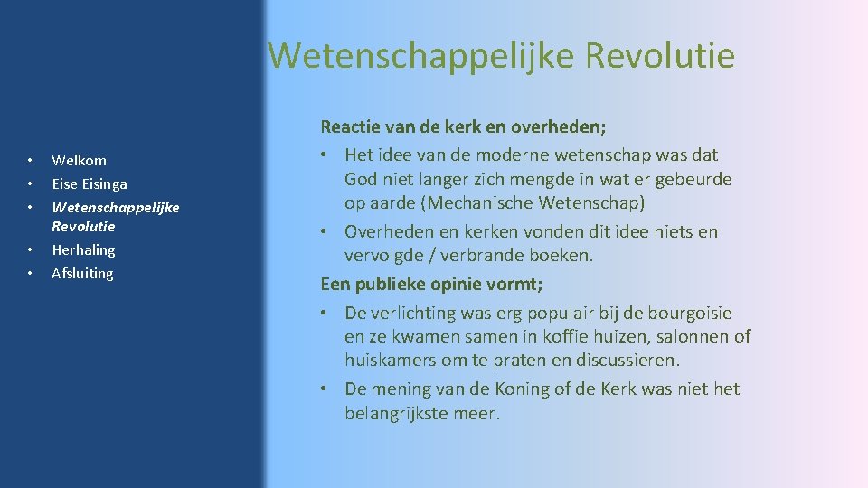 Wetenschappelijke Revolutie • • • Welkom Eise Eisinga Wetenschappelijke Revolutie Herhaling Afsluiting Reactie van