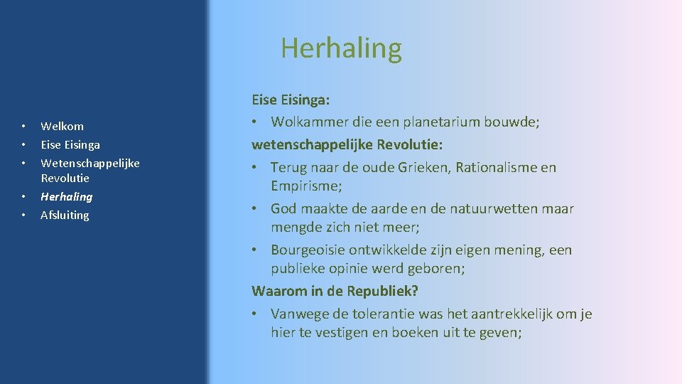 Herhaling • • • Welkom Eise Eisinga Wetenschappelijke Revolutie Herhaling Afsluiting Eise Eisinga: •