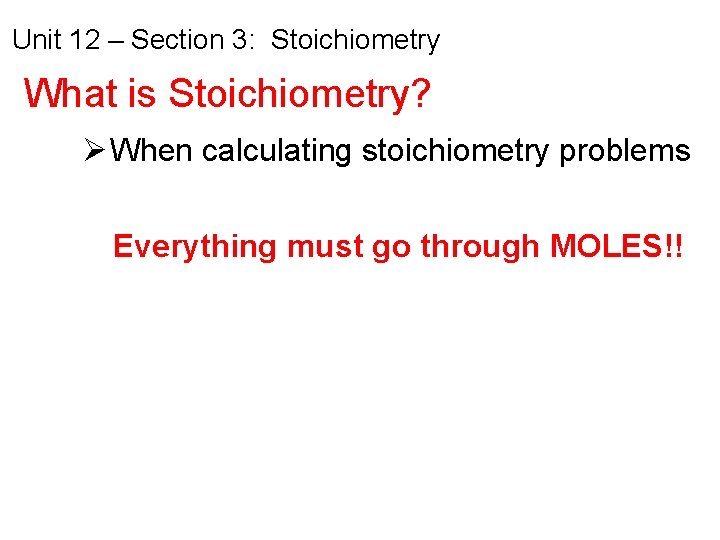 Unit 12 – Section 3: Stoichiometry What is Stoichiometry? Ø When calculating stoichiometry problems