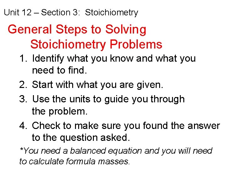 Unit 12 – Section 3: Stoichiometry General Steps to Solving Stoichiometry Problems 1. Identify