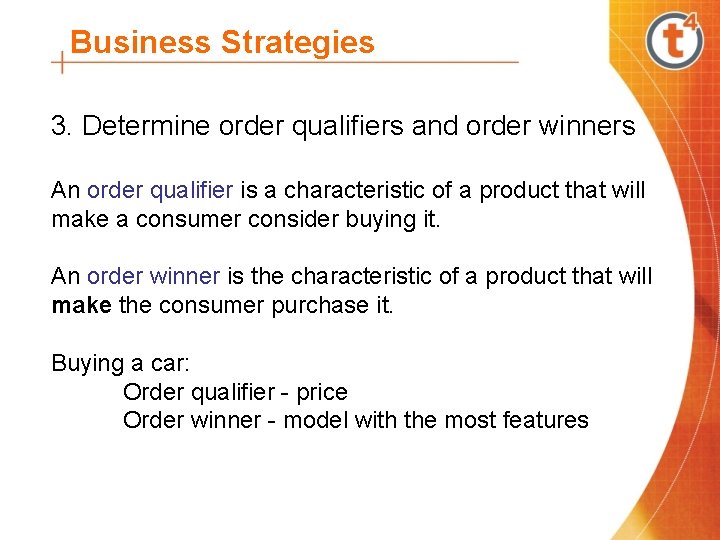 Business Strategies 3. Determine order qualifiers and order winners An order qualifier is a