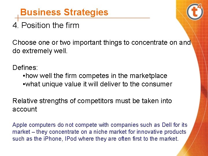 Business Strategies 4. Position the firm Choose one or two important things to concentrate