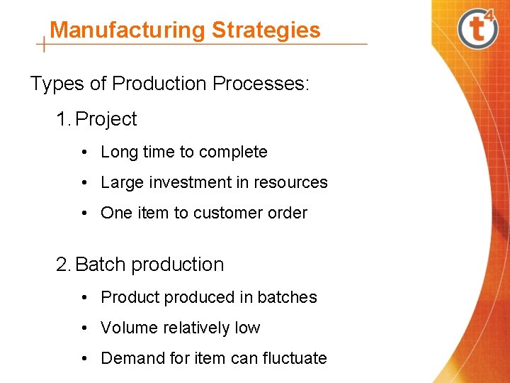 Manufacturing Strategies Types of Production Processes: 1. Project • Long time to complete •