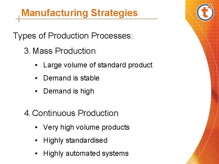 Manufacturing Strategies Types of Production Processes: 3. Mass Production • Large volume of standard